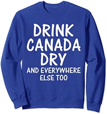 Unisex Drink Canada Dry and Everywhere Else Too Sweatshirt 2XL Royal Blue
