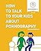 How to Talk to Your Kids about Pornography by 