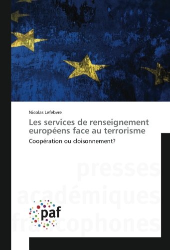 Les services de renseignement européens face au terrorisme: Coopération ou cloisonnement? (Omn.Pres.Franc.) (French Edition) by Nicolas Lefebvre