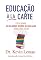 Livro Educação à La Carte: Escolhendo as melhores opções de educação para o seu filho