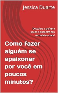 Livro Como fazer alguém se apaixonar por você em poucos minutos?: Descubra a química oculta encontre seu verdadeiro amor!