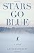Stars Go Blue: A Novel