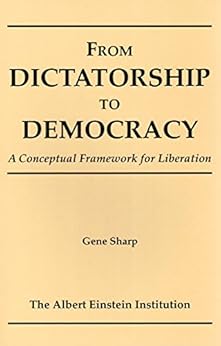 From Dictatorship To Democracy: A Conceptual Framework for Liberation by [Sharp, Gene]