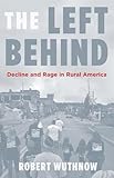 The Left Behind: Decline and Rage in Rural America