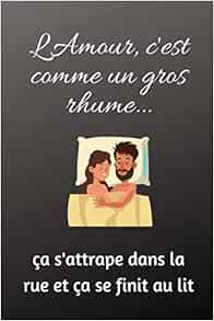 L Amour C Est Comme Un Gros Rhume Ca S Attrape Dans La Rue Et Ca Se Finit Au Lit Citation Drole D Amour Notebook French Edition D Editions Drole Amazon Com Books L Amour C Est Comme Un Gros Rhume Ca S Attrape Dans La Rue Et Ca Se Finit Au Lit Citation Drole D Amour Notebook French Edition D Editions Drole Amazon Com Books
