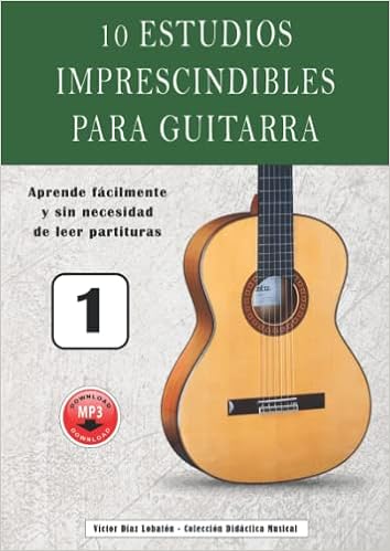 10 estudios imprescindibles para guitarra: Aprende fácilmente y sin  necesidad de leer partituras : Díaz Lobatón, Victor: Libros