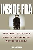 Inside the FDA: The Business and Politics Behind the Drugs We Take and the Food We Eat