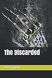 The Discarded by Rick Caplan