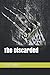 The Discarded by Rick Caplan