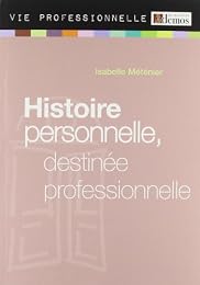 Histoire personnelle, destinée professionnelle