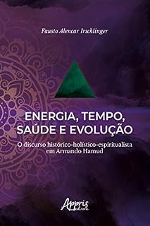 Livro Energia, Tempo, Saúde e Evolução:: O Discurso Histórico-Holístico-Espiritualista em Armando Hamud