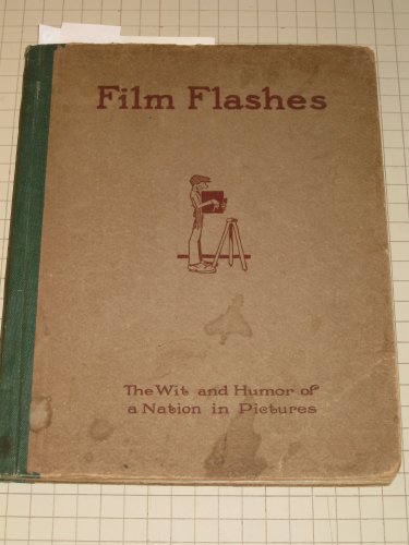 Film Flashes The Wit & Humor of a Nation in Pictures David W. Griffith, Mack Sennett, Josephine Earle, Alice Hollister, Lois Meredith, Mary Miles Minter, Fatty Roscoe Arbuckle, Marie Shotwell, June Caprice, Virginia Getchell, Marie Dressler, Douglas Fai