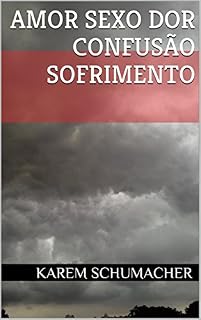 Livro AMOR SEXO DOR CONFUSÃO SOFRIMENTO