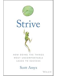 Strive: How Doing The Things Most Uncomfortable Leads to Success