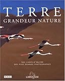 Terre grandeur nature : Les chefs-d'oeuvre des plus grands photographes by