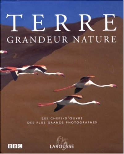 Terre grandeur nature : Les chefs-d'oeuvre des plus grands photographes by (Hardcover)