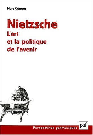 Nietzsche, l'art et la politique de l'avenir