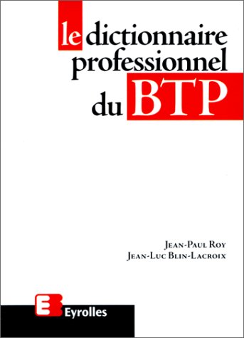 Le dictionnaire professionnel du BTP by Jean-Paul Roy, Jean-Luc Blin-Lacroix