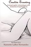 Creative Screwing: A Woman's Guide To Becoming An Erotic Enchantress Of Superlustful Sex