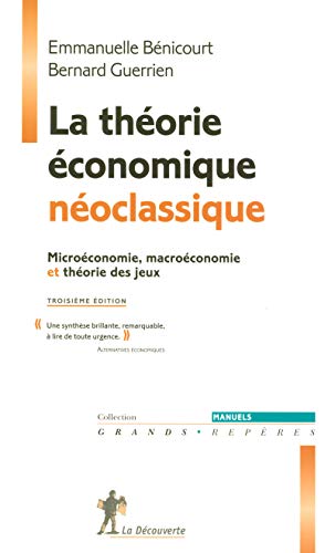 La théorie économique néoclassique : Microéconomie, marcoéconomie et théorie des jeux by Bernard Guerrien, Emmanuelle Benicourt