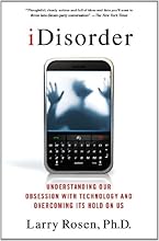 iDisorder: Understanding Our Obsession with Technology and Overcoming Its Hold on Us