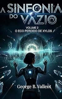 Livro Volume 2: O Eco Perdido de Xylos (A Sinfonia do Vazio.)