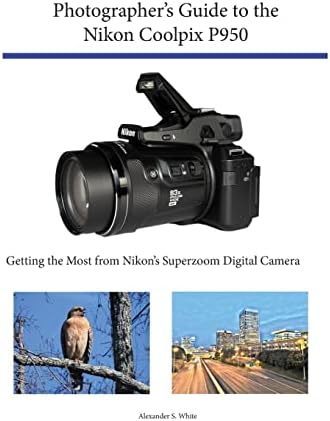 Photographer's Guide to the Nikon Coolpix P900: White, Alexander S