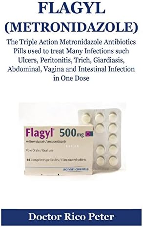 Flagyl (Metronidazole): The Triple Action Metronidazole Antibiotics Pills used to treat Many Infections such Ulcers, Peritonitis, Trich, Giardiasis, ... Vagina and Intestinal Infection in One Dose Paperback – July 26, 2018