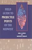 Field Guide to Projectile Points of the Midwest, Justice, Noel D. and Kudlaty, Suzanne K., 0253339316