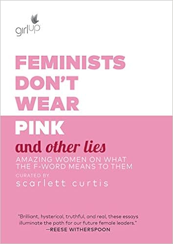 Feminists Don T Wear Pink And Other Lies Amazing Women On What