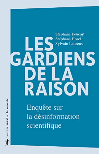 Les gardiens de la raison: enquête sur la désinformation scientifique