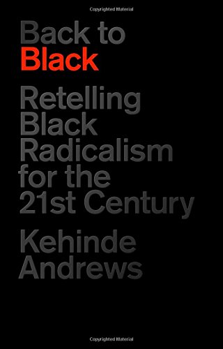 Back to Black: Retelling Black Radicalism for the 21st Century (Blackness in Britain)