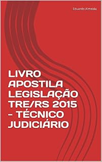 Livro LIVRO APOSTILA LEGISLAÇÃO TRE/RS 2015 - TÉCNICO JUDICIÁRIO