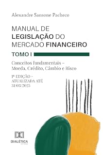 Livro Manual de Legislação do Mercado Financeiro – Tomo I: Conceitos fundamentais – Moeda, Crédito, Câmbio e Risco: 1ª versão – Atualizada até 31/03/2025