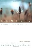 Plain Living: A Quaker Path to Simplicity by Catherine Whitmire