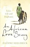 "An African Love Story - Love, Life and Elephants" av Dame Daphne Sheldrick