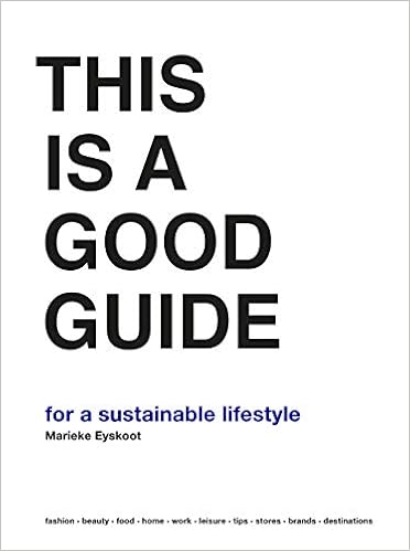 This is a Good Guide - for a Sustainable Lifestyle, by Marieke Eyskoot This is a Good Guide - for a Sustainable Lifestyle, by Marieke Eyskoot