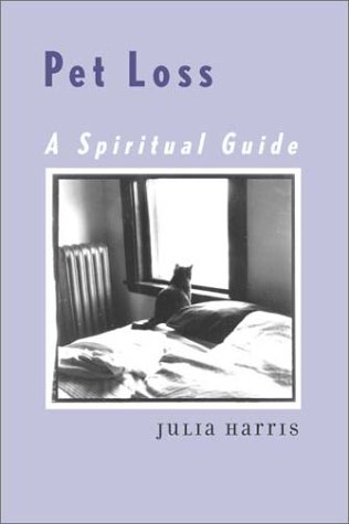Pet Loss: A Spiritual Guide by Julie Harris