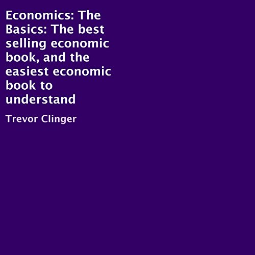 Economics: The Basics: The Best-Selling Economic Book, and the Easiest Economic Book to Understand