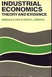 Industrial Economics : Theory and Evidence, Hay, Donald A. and Morris, Derek J., 0198771134