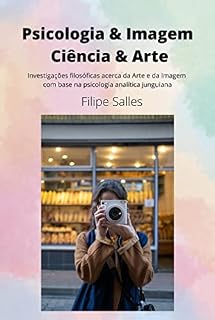 Livro Psicologia & Imagem, Ciência & Arte: Investigações filosóficas acerca da arte e da imagem com base na psicologia analítica junguiana