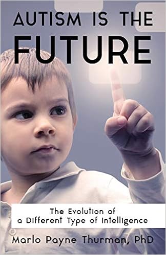 Autism Is the Future: The Evolution of a Different Type of Intelligence - Popular Autism Related Book