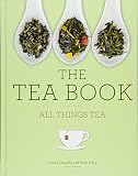The Tea Book: All Things Tea The Tea Book: All Things Tea