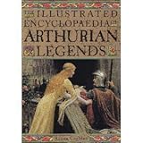 The Illustrated Encyclopaedia of Arthurian Legends by 