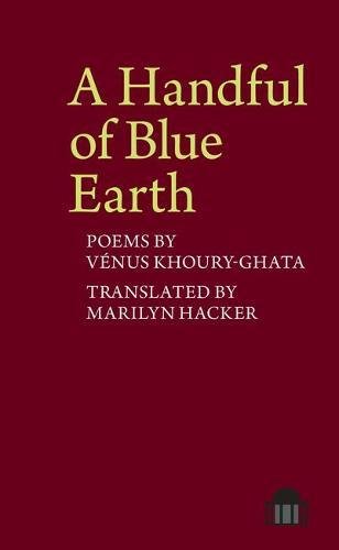 A Handful of Blue Earth: Poems by Vénus Khoury-Ghata (Pavilion Poetry LUP)