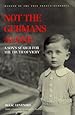 Not the Germans Alone: A Son's Search for the Truth of Vichy (Memoir Holocaust Studies)