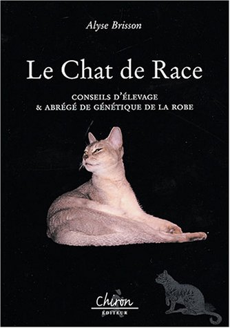 Le chat de race : Conseil d'élevage et abrégé de génétique de la robe by (Paperback)