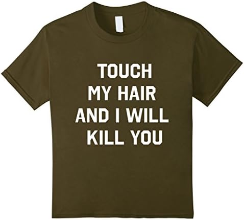 Kids N- Touch My Hair And I Will Kill You T-Shirt 8 Olive