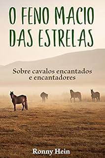 Livro O feno macio das estrelas: Sobre cavalos encantados e encantadores