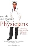 Wealth Preservation for Physicians: Advanced Planning for Affluent Doctors